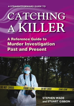 A Straightforward Guide to Catching a Killer A Reference Guide to Murder Investi...