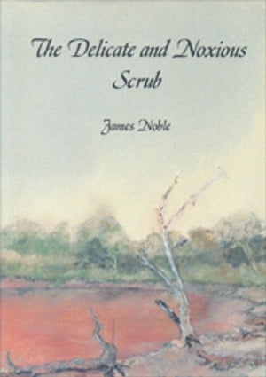 The Delicate and Noxious Scrub CSIRO Studies on Native Tree and ShrubProliferation in the Semi-A..