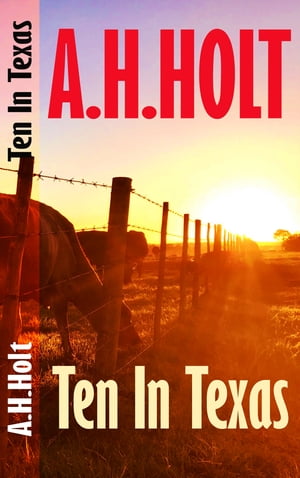 Ten in Texas【電子書籍】[ A. H. Holt ]