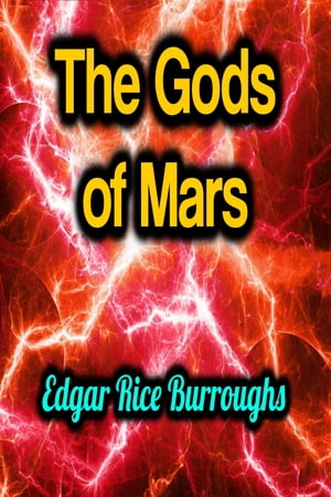 The Gods of Mars【電子書籍】[ Edgar Rice Burroughs ]