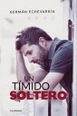 Un t?mido soltero【電子書籍】[ Germ?n Echevarr?a ]