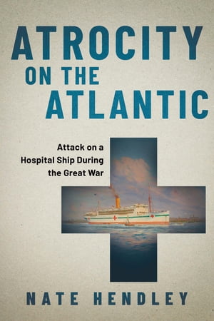 ŷKoboŻҽҥȥ㤨Atrocity on the Atlantic Attack on a Hospital Ship During the Great WarŻҽҡ[ Nate Hendley ]פβǤʤ932ߤˤʤޤ