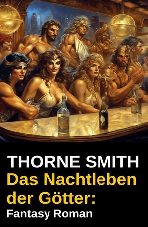 Das Nachtleben der G?tter: Fantasy Roman【電子書籍】[ Thorne Smith ]