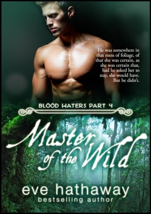 Master of the Wild: Blood Waters 4 Blood Waters【電子書籍】[ Eve Hathaway ]