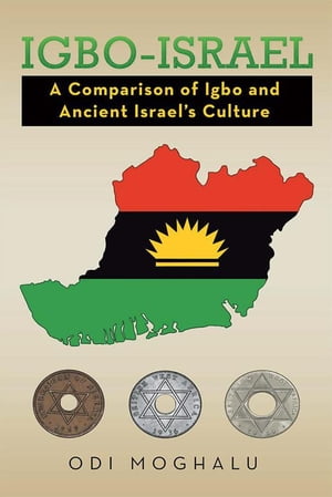 Igbo-Israel A Comparison of Igbo and Ancient Israel’S Culture【電子書籍】[ Odi Moghalu ]