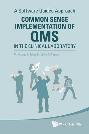 Common Sense Implementation Of Qms In The Clinical Laboratory: A Software Guided Approach【電子書籍】 Mark A Colby