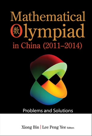 Mathematical Olympiad In China (2011-2014): Problems And Solutions