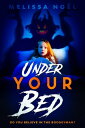Under Your Bed【電子書籍】[ Melissa No?l ]