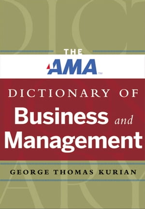 The AMA Dictionary of Business and Management【電子書籍】 George Thomas Kurian