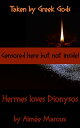 Taken by Greek Gods ? Hermes Loves Dionysos Taken by Greek Gods, #4【電子書籍】[ Aim?e Maroux ]