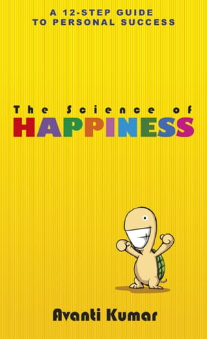 The Science of Happiness 12 Steps to HappinessŻҽҡ[ Avanti Kumar ]