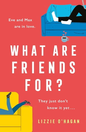 What Are Friends For? An unforgettable, sweeping love story to fall in love with this summer【電子書籍】[ Lizzie O'Hagan ]