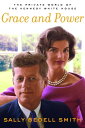 Grace and Power The Private World of the Kennedy White House【電子書籍】 Sally Bedell Smith