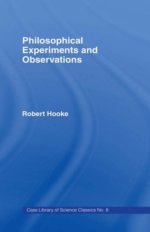 Philosophical Experiments and Observations【電子書籍】[ Robert Hooke ]