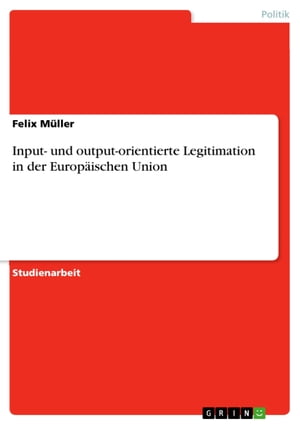 Input- und output-orientierte Legitimation in der Europ?ischen Union
