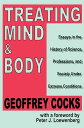 Treating Mind and Body Essays in the History of Science, Professions and Society Under Extreme Conditions【電子書籍】 Geoffrey Cocks