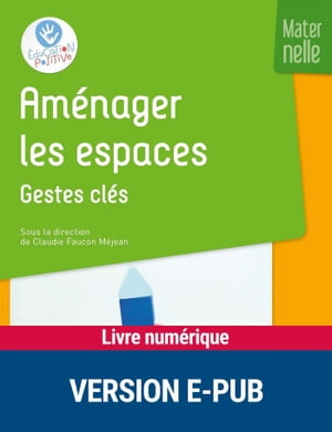 Am?nager les espaces - Gestes cl?s - MaternelleŻҽҡ[ Claudie Faucon ...