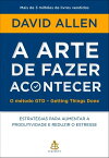 A arte de fazer acontecer: O m?todo GTD - Getting Things Done Estrat?gias para aumentar a produtividade e reduzir o estresse【電子書籍】[ David Allen ]