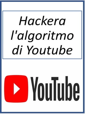 Hackera l'algoritmo di Youtube【電子書籍】[ Fer Money ]