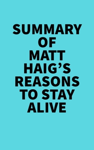 Summary of Matt Haig 039 s Reasons To Stay Alive 【電子書籍】 Everest Media