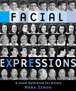 Facial Expressions A Visual Reference for Artists【電子書籍】[ Mark Simon ]