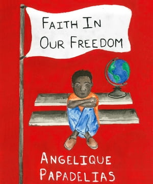 楽天楽天Kobo電子書籍ストアFaith in our Freedom【電子書籍】[ Angelique Papadelias ]