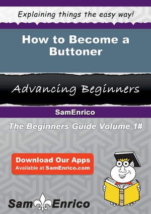 How to Become a Buttoner How to Become a Buttoner【電子書籍】[ Kym Hutcherson ]
