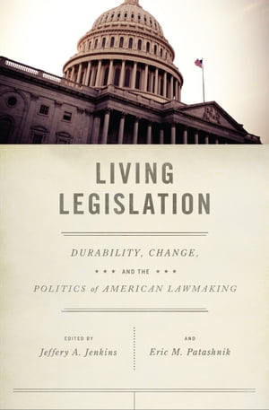 Living Legislation Durability, Change, and the Politics of American Lawmaking