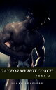 Gay for My Hot Coach Part 2【電子書籍】[ Lucas Loveless ]