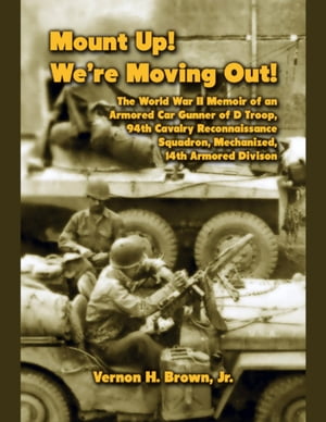 ŷKoboŻҽҥȥ㤨Mount Up! We're Moving Out! The World War II Memoir of an Armored Car Gunner of D Troop, 94th Cavalry Reconnaissance Squadron, Mechanized, 14th Armored DivisionŻҽҡ[ Vernon H. Brown, Jr. ]פβǤʤ268ߤˤʤޤ
