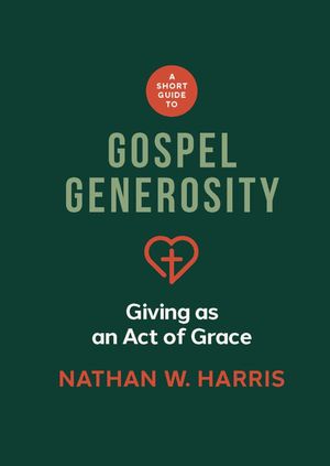 A Short Guide to Gospel Generosity