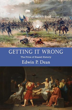 Getting It Wrong The Price of Biased History【電子書籍】[ Edwin P. Dean ]