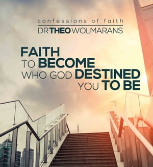 Faith to become all God destined you to beŻҽҡ[ Dr Theo Wolmarans ]