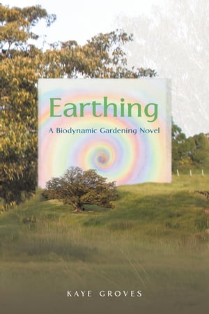 Earthing A Biodynamic Gardening Novel