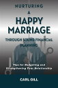 Nurturing A Happy Marriage Through Sound Financial Planning Tips for Budgeting and Strengthening Your Relationship【電子書籍】 Carl Gill