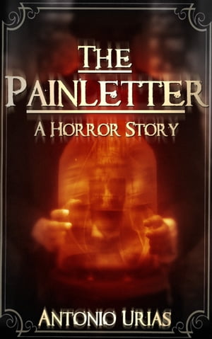 The Painletter A Horror StoryŻҽҡ[ Antonio Urias ]