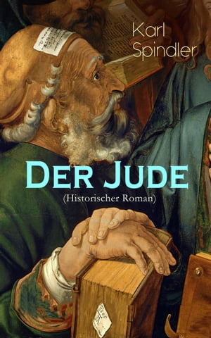 Der Jude (Historischer Roman) Deutsches Sittengem?lde aus der ersten H?lfte des f?nfzehnten Jahrhunderts - Das Bild der Frankfurter B?rgerschaft und ihrer Auseinandersetzungen mit kriminellen Feudalherren des n?rdlichen Umlandes