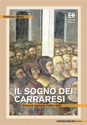 Il sogno dei Carraresi Padova capitale (1350-1406)【電子書籍】[ Federico Moro ]