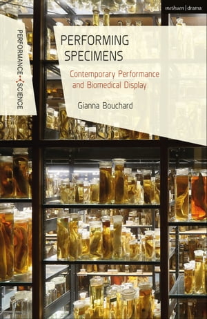 Performing Specimens Contemporary Performance And Biomedical Display【電子書籍】[ Dr Gianna Bouc..