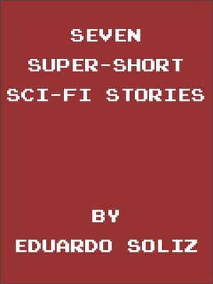 Seven Super-Short Sci-Fi Stories