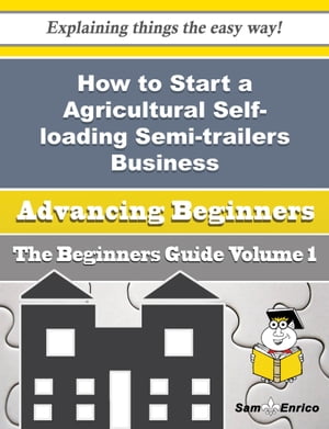 How to Start a Agricultural Self-loading Semi-trailers Business (Beginners Guide)