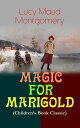MAGIC FOR MARIGOLD (Children's Book Classic) Adventure Novel (Including the Memo...