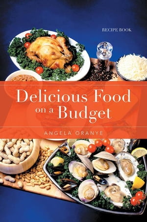 Delicious Food on a Budget Recipe Book【電子書籍】 Angela Oranye