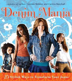 Denim Mania 25 Stylish Ways to Transform Your Jeans【電子書籍】[ Carmen Webber ]