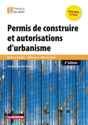 Permis de construire et autorisations d'urbanisme ?tudes pr?alables - D?livrance - Mise en oeuvre【電子書籍】[ Virginie Lachaut-Dana ]