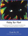 Healing Your Heart A guided journal for those experiencing relationship loss after a breakup, separation, or divorce【電子書籍】 Michelle A. Post