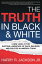 The Truth In Black &White A New Look at the Shifting Landscape of Race, Religion, and Politics in America TodayŻҽҡ[ Harry R, Jr. Jackson ]