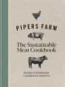Pipers Farm The Sustainable Meat Cookbook Recipes & Wisdom for Considered Carniv...