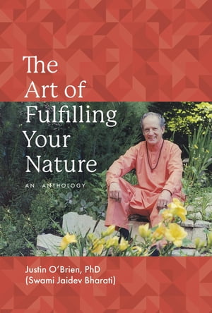 The Art of Fulfilling Your Nature An Anthology【電子書籍】[ Justin O'Brien ]