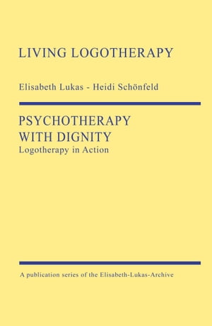 Psychotherapy with Dignity Logotherapy in Action